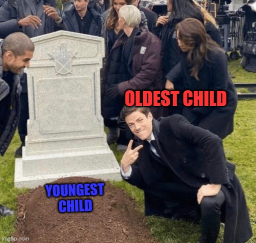 Grant Gustin over grave | OLDEST CHILD; YOUNGEST CHILD | image tagged in grant gustin over grave | made w/ Imgflip meme maker