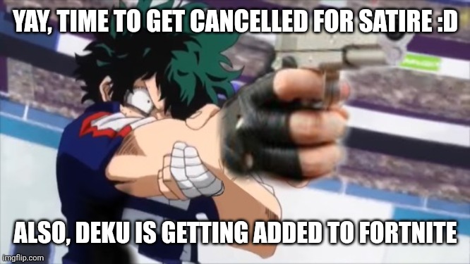 . | YAY, TIME TO GET CANCELLED FOR SATIRE :D; ALSO, DEKU IS GETTING ADDED TO FORTNITE | image tagged in pie charts | made w/ Imgflip meme maker