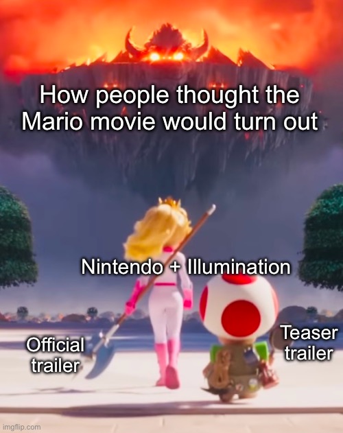 Badass Peach | How people thought the Mario movie would turn out; Nintendo + Illumination; Teaser trailer; Official trailer | image tagged in badass peach | made w/ Imgflip meme maker