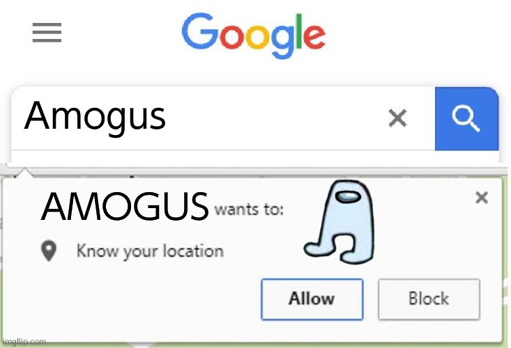 Wants to know your location |  Amogus; AMOGUS | image tagged in wants to know your location | made w/ Imgflip meme maker