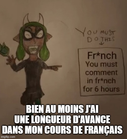 aider | BIEN AU MOINS J'AI UNE LONGUEUR D'AVANCE DANS MON COURS DE FRANÇAIS | made w/ Imgflip meme maker