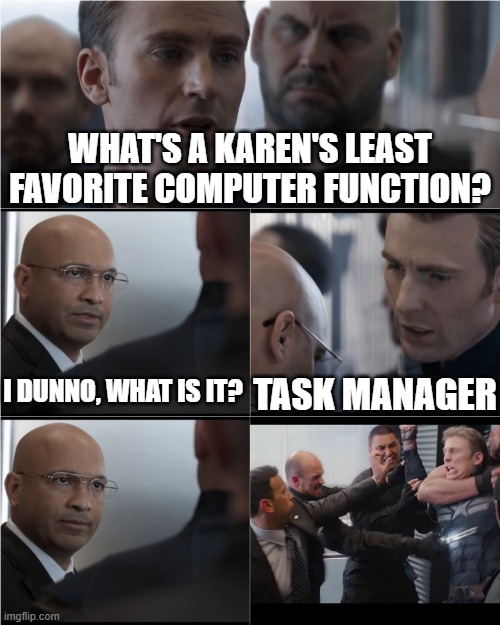 dad joke | WHAT'S A KAREN'S LEAST FAVORITE COMPUTER FUNCTION? TASK MANAGER; I DUNNO, WHAT IS IT? | image tagged in captain america bad joke,avengers,karen,task manager,dad joke,memes | made w/ Imgflip meme maker