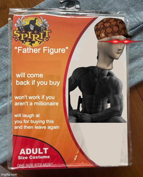 lol |  "Father Figure"; will come back if you buy; won't work if you aren't a millionaire; will laugh at you for buying this and then leave again | image tagged in spirit halloween,father,aight ima head out,who wants to be a millionaire,one million dollars | made w/ Imgflip meme maker