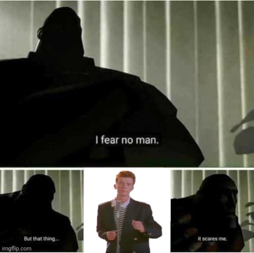 True facts | image tagged in i fear no man,i fear no man but that thing it scares me | made w/ Imgflip meme maker