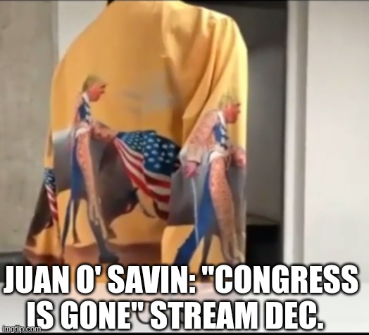 Juan O' Savin: "Congress is GONE" Stream Dec. (Videos)
