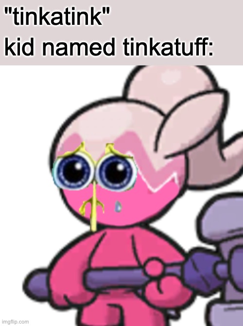 kid named tinkatuff: | "tinkatink"; kid named tinkatuff: | image tagged in memes,tinkaton | made w/ Imgflip meme maker