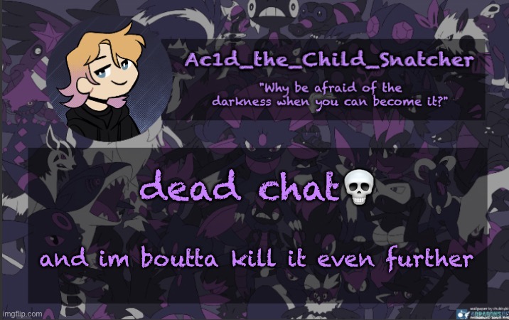 . | dead chat💀; and im boutta kill it even further | made w/ Imgflip meme maker