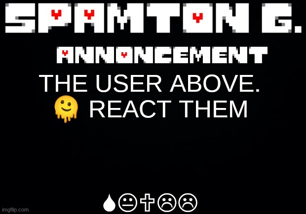 Spamton announcement temp | SKULL; THE USER ABOVE. 🫠 REACT THEM | image tagged in spamton announcement temp | made w/ Imgflip meme maker