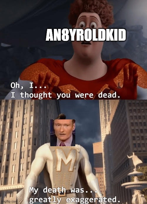 December 6, 2022 be like | AN8YROLDKID | image tagged in my death was greatly exaggerated | made w/ Imgflip meme maker