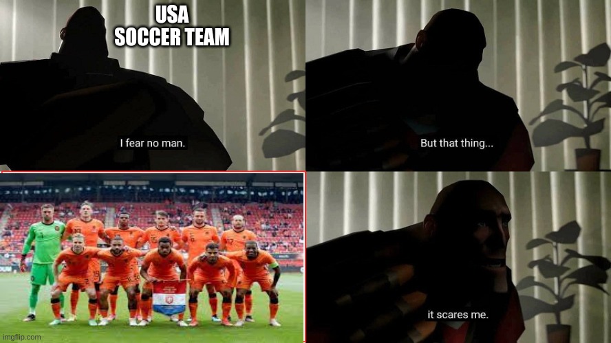 World Cup |  USA SOCCER TEAM | image tagged in tf2 heavy i fear no man | made w/ Imgflip meme maker