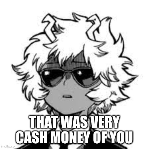 Mina glasses | THAT WAS VERY CASH MONEY OF YOU | image tagged in mina glasses | made w/ Imgflip meme maker