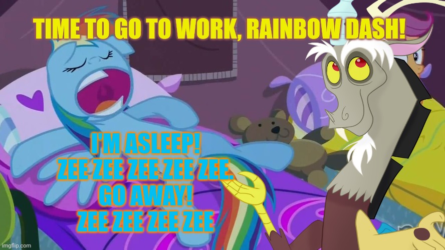 Get up | TIME TO GO TO WORK, RAINBOW DASH! I'M ASLEEP!
ZEE ZEE ZEE ZEE ZEE.
GO AWAY!
ZEE ZEE ZEE ZEE | image tagged in rainbow dash,mlp,go to work,discord | made w/ Imgflip meme maker