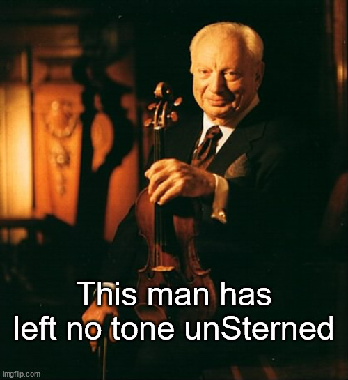 No tone unsterned | This man has left no tone unSterned | image tagged in isaac stern,spoonerism | made w/ Imgflip meme maker