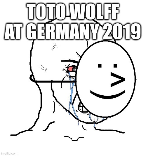Pretending To Be Happy, Hiding Crying Behind A Mask | TOTO WOLFF AT GERMANY 2019 | image tagged in pretending to be happy hiding crying behind a mask | made w/ Imgflip meme maker