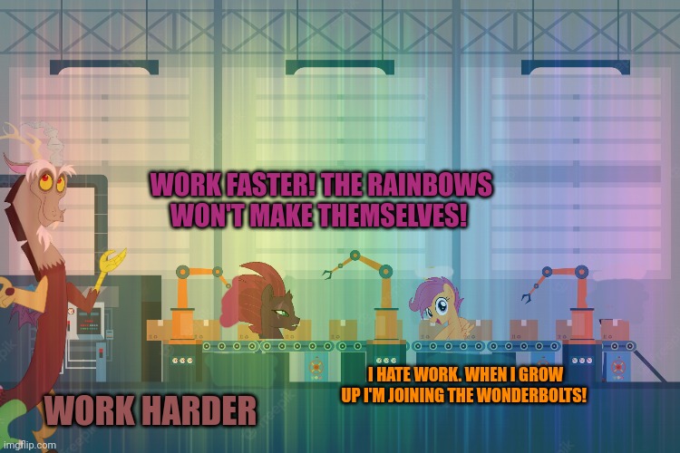 Rainbow factory | WORK FASTER! THE RAINBOWS WON'T MAKE THEMSELVES! I HATE WORK. WHEN I GROW UP I'M JOINING THE WONDERBOLTS! WORK HARDER | image tagged in no,this is not okie dokie,rainbow,factory | made w/ Imgflip meme maker
