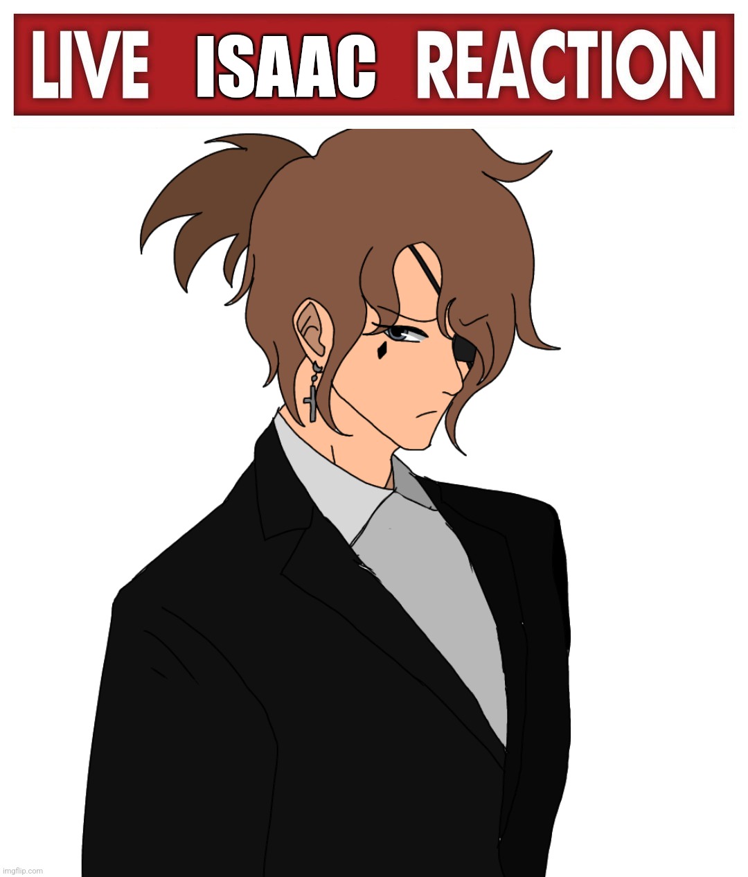 ISAAC | image tagged in live x reaction,isaac | made w/ Imgflip meme maker