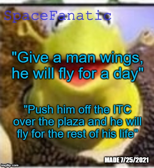 Ye Olde Announcements | "Give a man wings, he will fly for a day"; "Push him off the ITC over the plaza and he will fly for the rest of his life" | image tagged in spacefanatic announcement temp | made w/ Imgflip meme maker