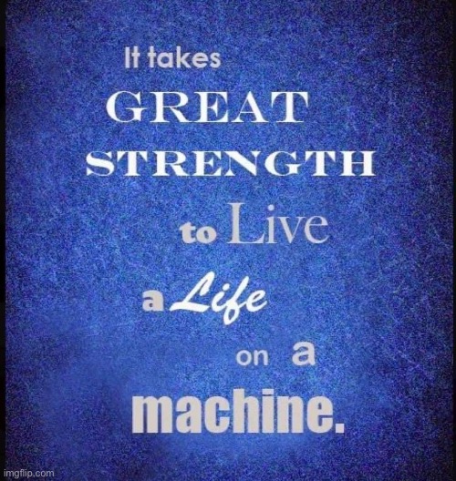 LVAD life | image tagged in strength,life,machine | made w/ Imgflip meme maker