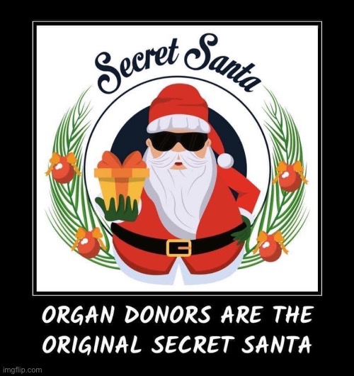 Secret Santa | image tagged in organ,donation,transplant | made w/ Imgflip meme maker