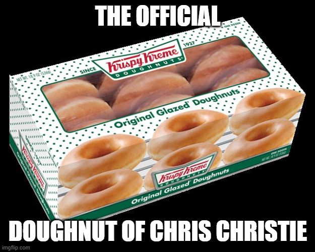 Krispy Kreme dozen | THE OFFICIAL DOUGHNUT OF CHRIS CHRISTIE | image tagged in krispy kreme dozen | made w/ Imgflip meme maker