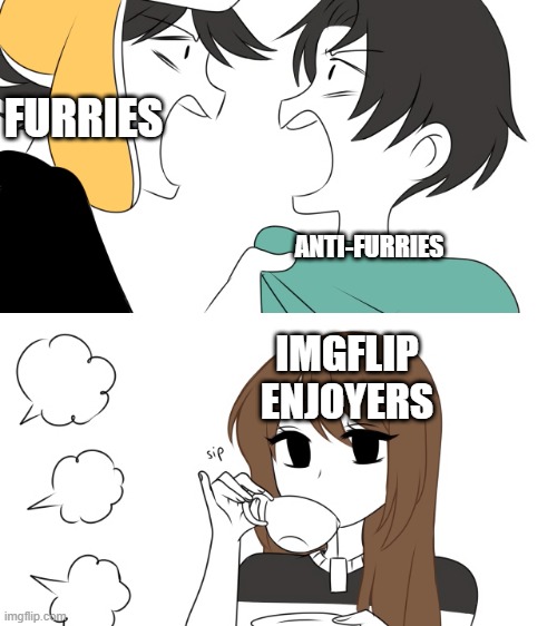 Those comments are sometimes somewhat incredible... | FURRIES; ANTI-FURRIES; IMGFLIP ENJOYERS | image tagged in emirichu sipping tea while 2 boys fight,meanwhile on imgflip,furries,anti furry,memes,funny | made w/ Imgflip meme maker