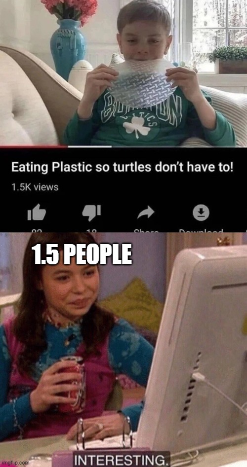 now turtles are gonna have famine | 1.5 PEOPLE | image tagged in icarly interesting | made w/ Imgflip meme maker