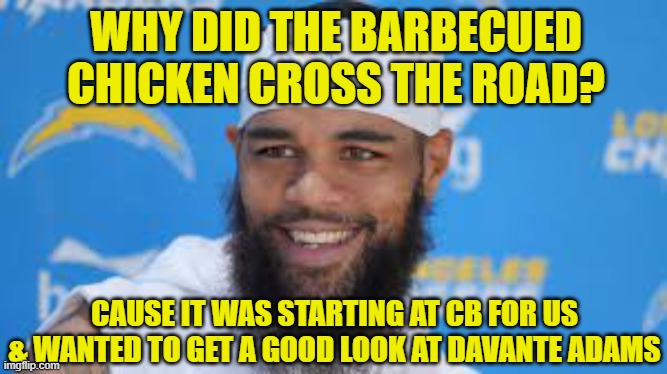 WHY DID THE BARBECUED CHICKEN CROSS THE ROAD? CAUSE IT WAS STARTING AT CB FOR US & WANTED TO GET A GOOD LOOK AT DAVANTE ADAMS | made w/ Imgflip meme maker