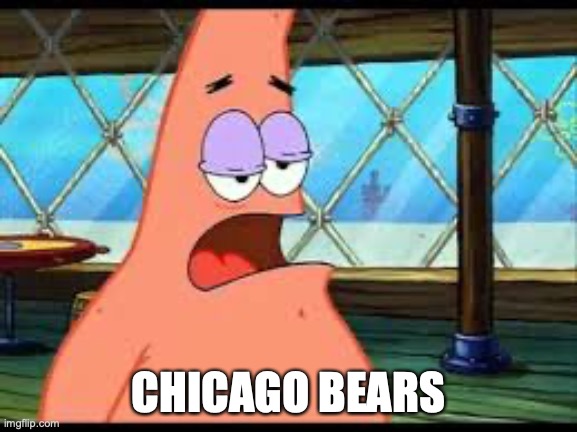 Patrick confused | CHICAGO BEARS | image tagged in patrick confused | made w/ Imgflip meme maker