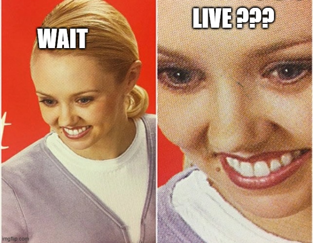 WAIT WHAT? | WAIT LIVE ??? | image tagged in wait what | made w/ Imgflip meme maker