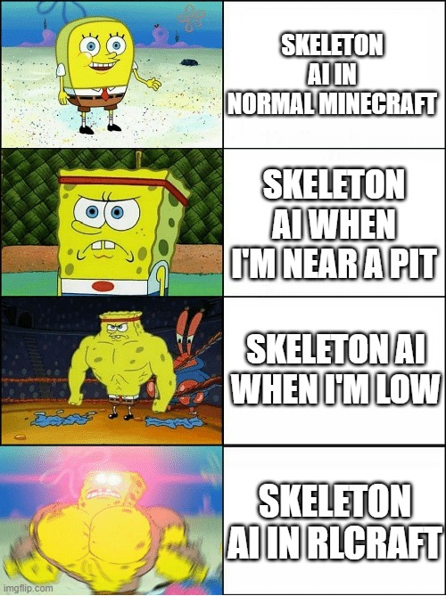 I have severals questions on skeleton AI | SKELETON AI IN NORMAL MINECRAFT; SKELETON AI WHEN I'M NEAR A PIT; SKELETON AI WHEN I'M LOW; SKELETON AI IN RLCRAFT | image tagged in sponge finna commit muder,minecraft,ai meme,memes,funny,skeleton | made w/ Imgflip meme maker