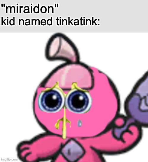 kid named tinkatink: | "miraidon"; kid named tinkatink: | image tagged in memes,tinkaton | made w/ Imgflip meme maker