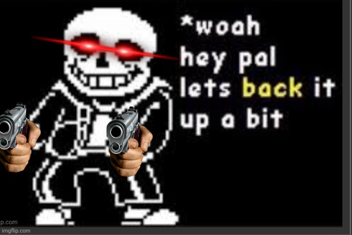 Whoa hey pal let's back it up a bit | image tagged in whoa hey pal let's back it up a bit | made w/ Imgflip meme maker