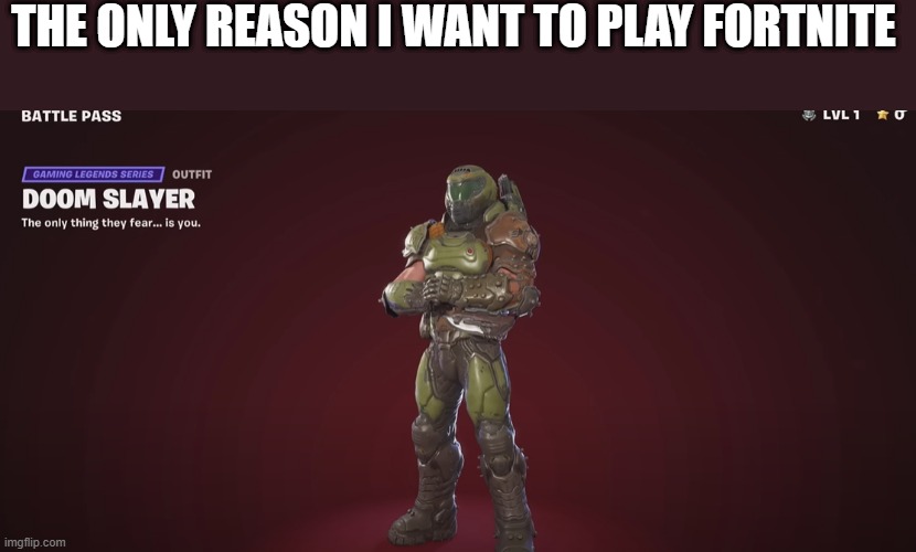 no title here :( | THE ONLY REASON I WANT TO PLAY FORTNITE | image tagged in nothing | made w/ Imgflip meme maker