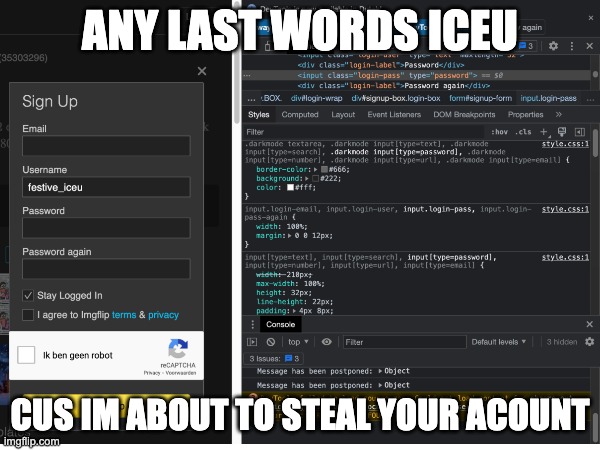 its just a joke okay | ANY LAST WORDS ICEU; CUS IM ABOUT TO STEAL YOUR ACOUNT | image tagged in joke,hack,iceu | made w/ Imgflip meme maker