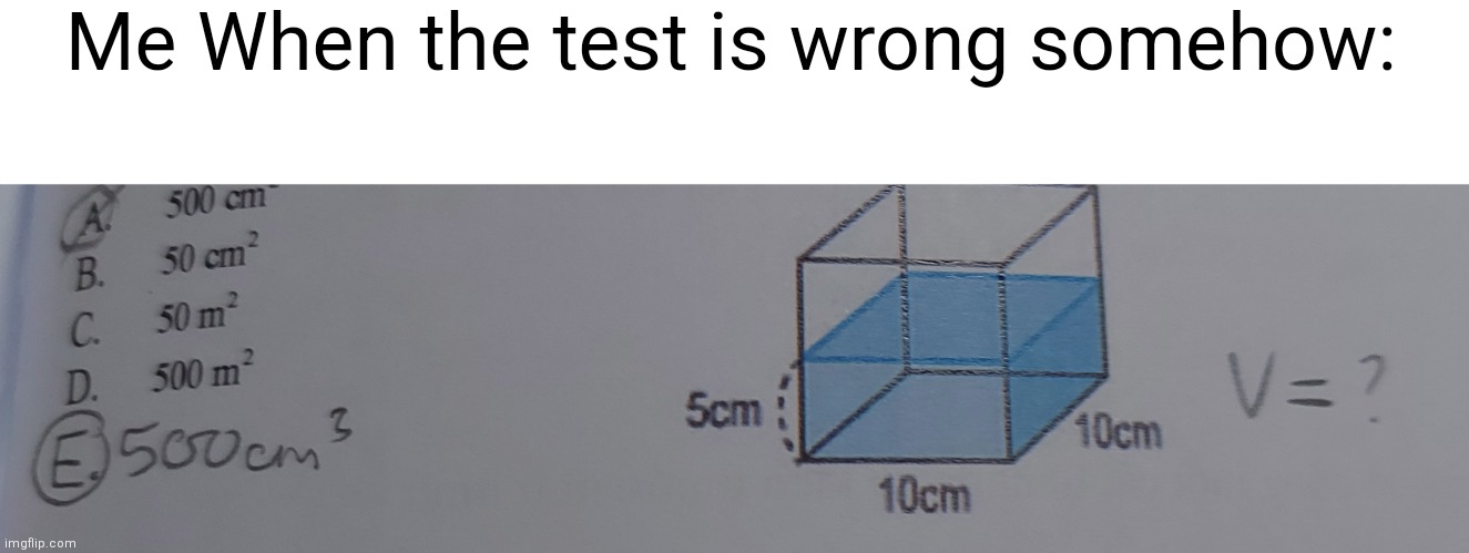 I hate testing | Me When the test is wrong somehow: | image tagged in test,school | made w/ Imgflip meme maker