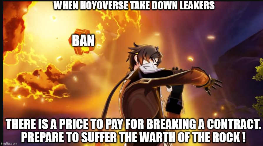 Genshin Impact - Hoyoverse vs Leakers | WHEN HOYOVERSE TAKE DOWN LEAKERS; BAN; THERE IS A PRICE TO PAY FOR BREAKING A CONTRACT.
PREPARE TO SUFFER THE WARTH OF THE ROCK ! | image tagged in zhongli i will have order,hoyoverse,zhongli,leaks,leaker,genshin impact | made w/ Imgflip meme maker