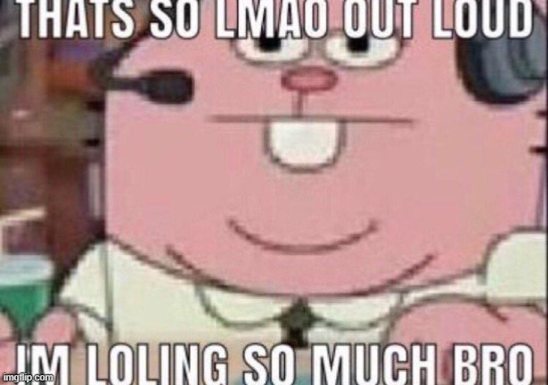 That’s so LMAO out loud | image tagged in that s so lmao out loud | made w/ Imgflip meme maker