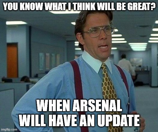 Arsenal Lacks Updates | YOU KNOW WHAT I THINK WILL BE GREAT? WHEN ARSENAL WILL HAVE AN UPDATE | image tagged in memes,that would be great,arsenal,updates,roblox meme | made w/ Imgflip meme maker