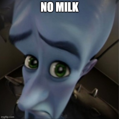 Megamind peeking | NO MILK | image tagged in megamind peeking | made w/ Imgflip meme maker