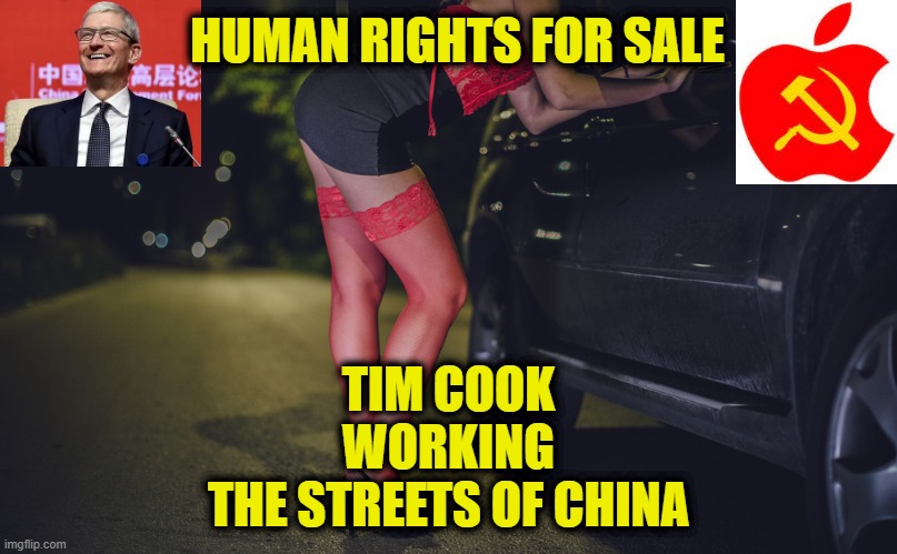 Human Rights For Sale |  HUMAN RIGHTS FOR SALE; TIM COOK
WORKING
THE STREETS OF CHINA | image tagged in apple | made w/ Imgflip meme maker