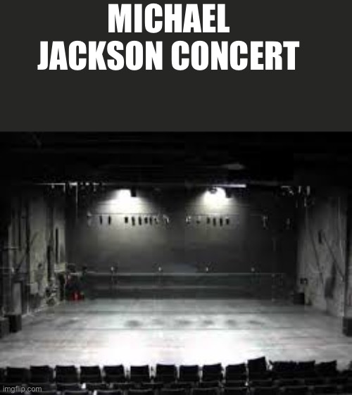 Michael Jackson concert | MICHAEL JACKSON CONCERT | made w/ Imgflip meme maker