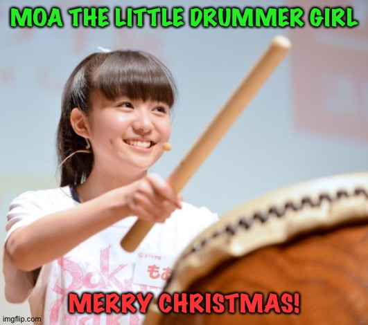 Merry Christmas | MOA THE LITTLE DRUMMER GIRL; MERRY CHRISTMAS! | image tagged in moa kikuchi,moametal,babymetal,taiko drum | made w/ Imgflip meme maker