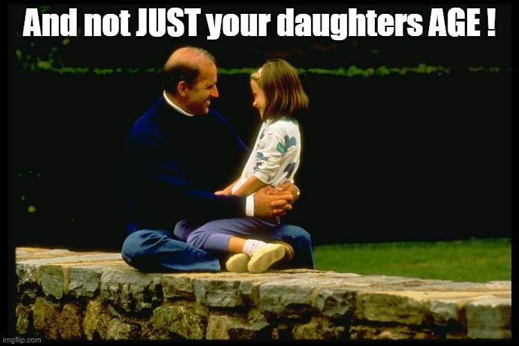 And not JUST your daughters AGE ! | made w/ Imgflip meme maker