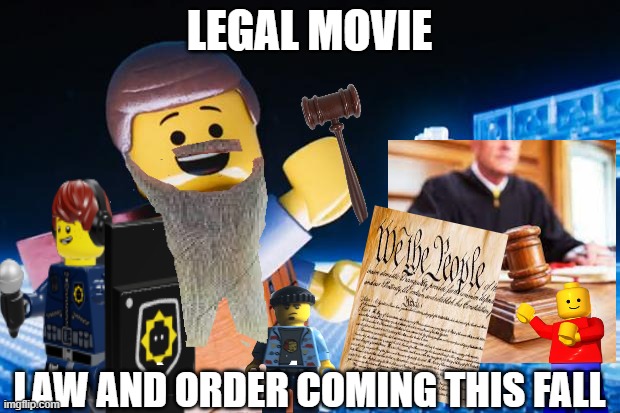 Legal Movie | LEGAL MOVIE; LAW AND ORDER COMING THIS FALL | image tagged in lego movie,legalization,legos,judge | made w/ Imgflip meme maker