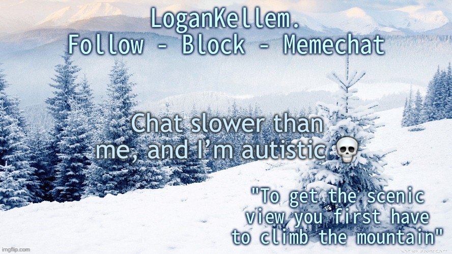 LoganKellem Announcement 4.0 | Chat slower than me, and I’m autistic 💀 | image tagged in logankellem announcement 4 0 | made w/ Imgflip meme maker
