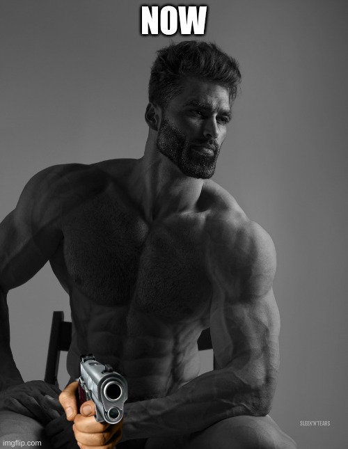 Giga Chad | NOW | image tagged in giga chad | made w/ Imgflip meme maker