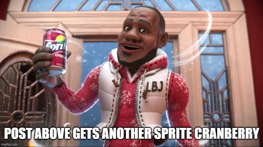 yum | POST ABOVE GETS ANOTHER SPRITE CRANBERRY | image tagged in wanna sprite cranberry | made w/ Imgflip meme maker