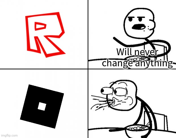 Blank Cereal Guy | Will never change anything | image tagged in blank cereal guy,roblox | made w/ Imgflip meme maker