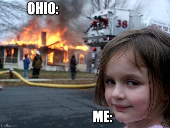 Disaster Girl | OHIO:; ME: | image tagged in memes,disaster girl | made w/ Imgflip meme maker