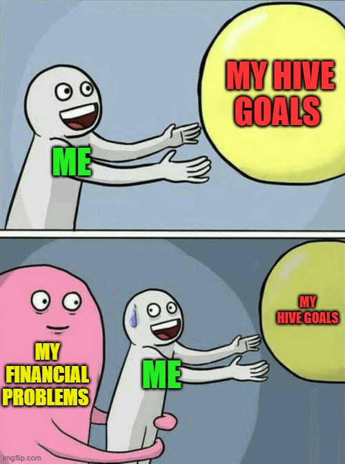 my hive goals | MY HIVE GOALS; ME; MY HIVE GOALS; MY FINANCIAL PROBLEMS; ME | image tagged in cryptocurrency,hive,goals,fun,meme,crypto | made w/ Imgflip meme maker